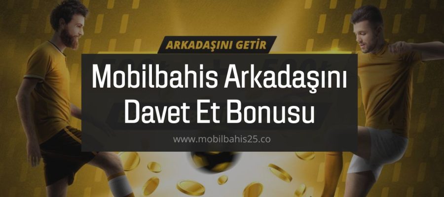 Mobilbahis Arkadaşını Davet Et Bonusu