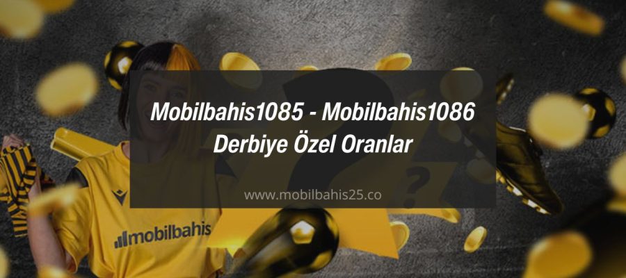 Mobilbahis1085 - Mobilbahis1086 Derbiye Özel Oranlar