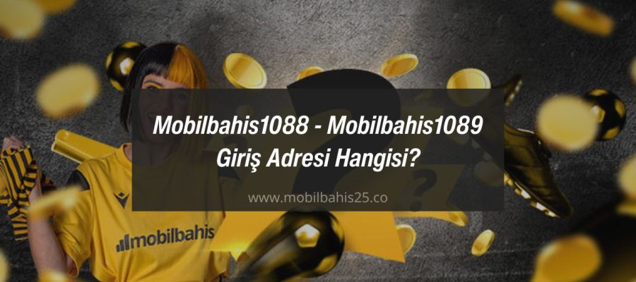 Mobilbahis1088 - Mobilbahis1089 Giriş Adresi Hangisi